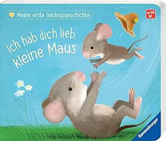 Meine erste Lieblingsgeschichte: Ich hab dich lieb, kleine Maus