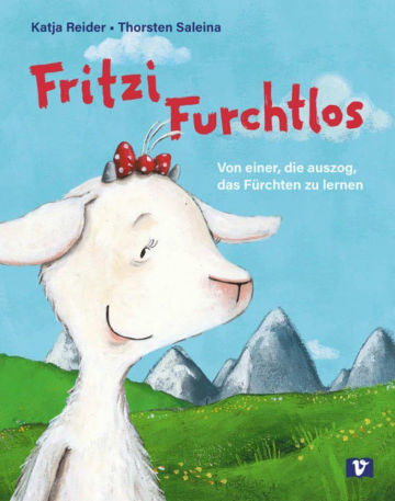 Fritzi Furchtlos. Bilderbuch: Von einer die auszog, das Fürchten zu lernen. Muss sich eine Ziege immerzu ängstigen? Eine Tiergeschichte zum Vorlesen ... und Freundschaft, die Abenteuerlust weckt!